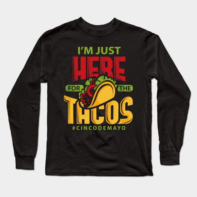 Im Just Here For The Tacos Cinco De Mayo Long Sleeve T-Shirt by ghsp